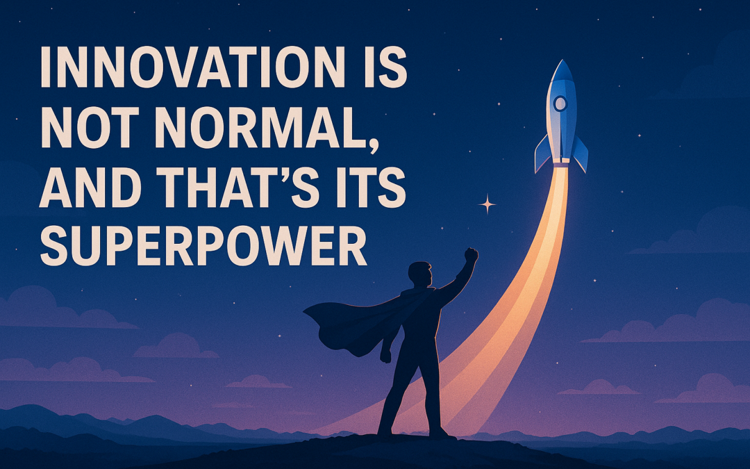 Innovation is Not Normal, and That’s its Superpower